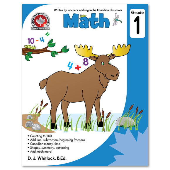 Grade 1 Math Workbook: Counting to 100, addition, subtraction, beginning fractions, Addition, subtraction, beginning fractions, Canadian money and time, Shapes, symmetry, patterning, and much more! - Canadian Curriculum Press